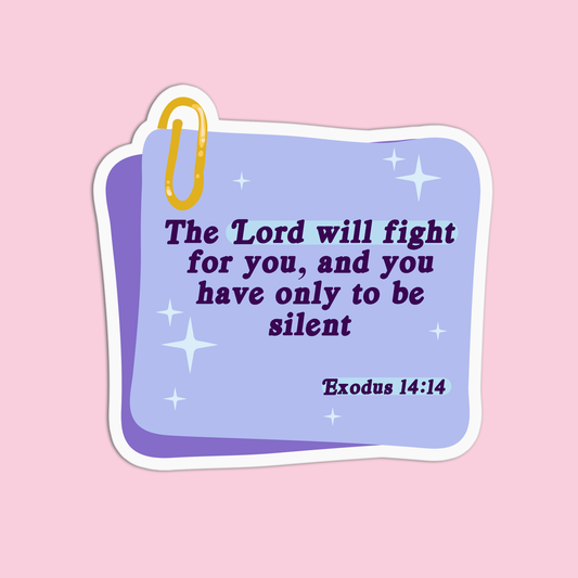 The Lord will fight for you, and you only to be silent - Exodus 14:14 Sticker