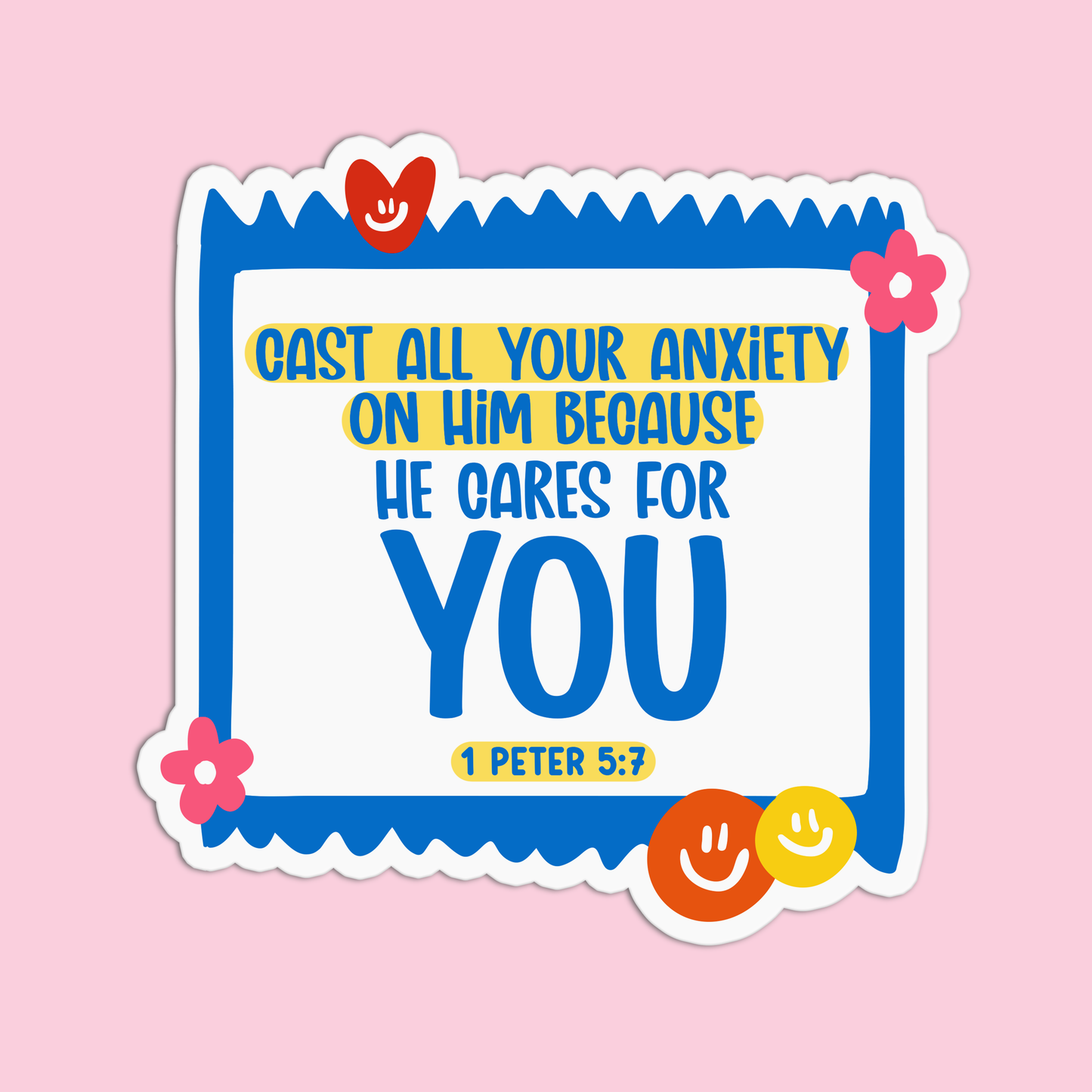 Cast all your anxiety on him because he cares for you - 1 Peter 5:7 Sticker