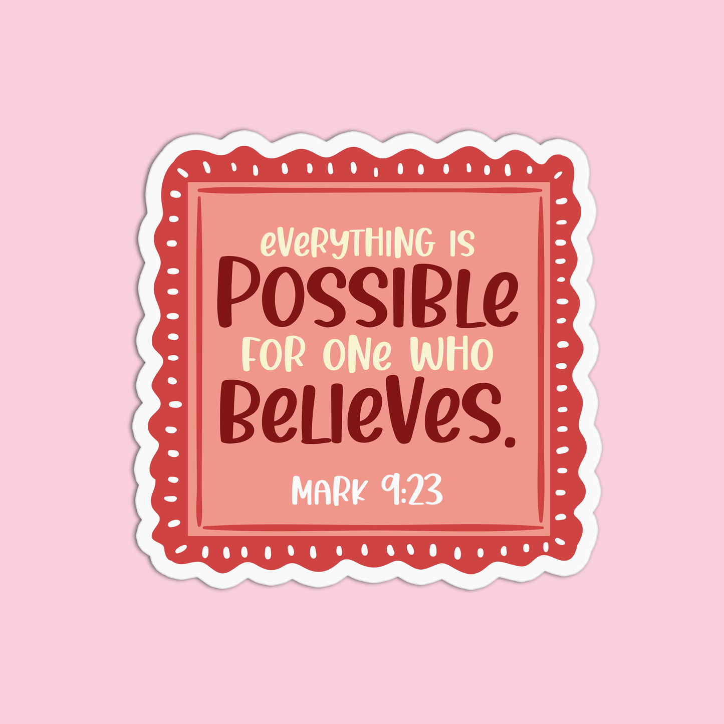 Everything is possible for one who believes - Mark 9:23 Sticker