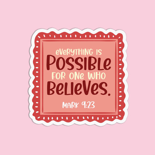 Everything is possible for one who believes - Mark 9:23 Sticker