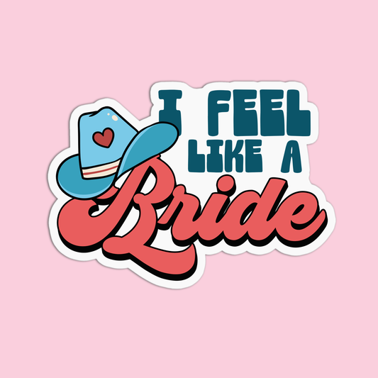 I feel like a bride Bachelorette Sticker
