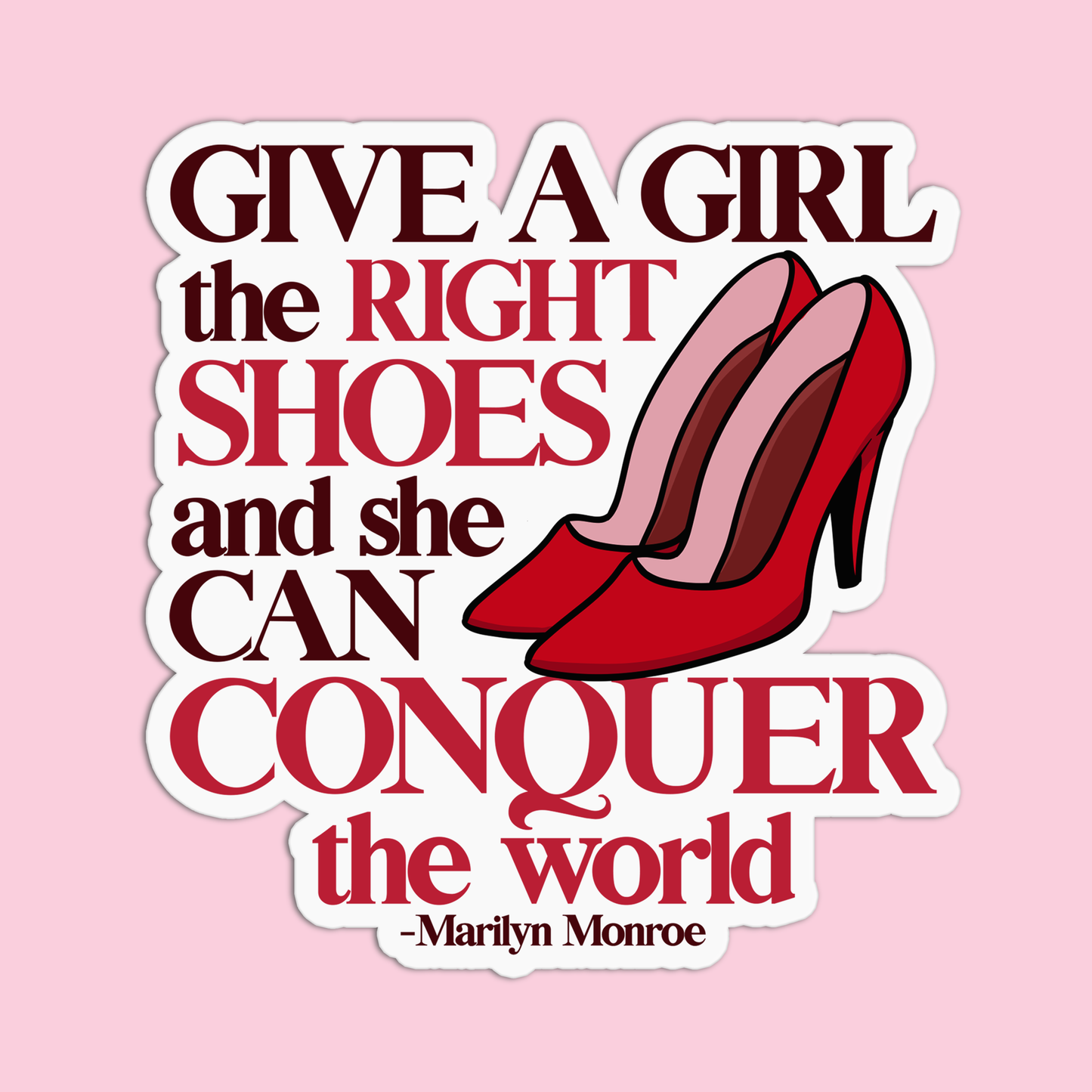 Give a girl the right shoes and she can conquer the world Marilyn Monroe Sticker