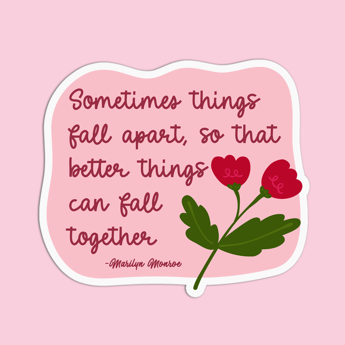 Sometimes good things fall apart so better things can fall together Marilyn Monroe Sticker