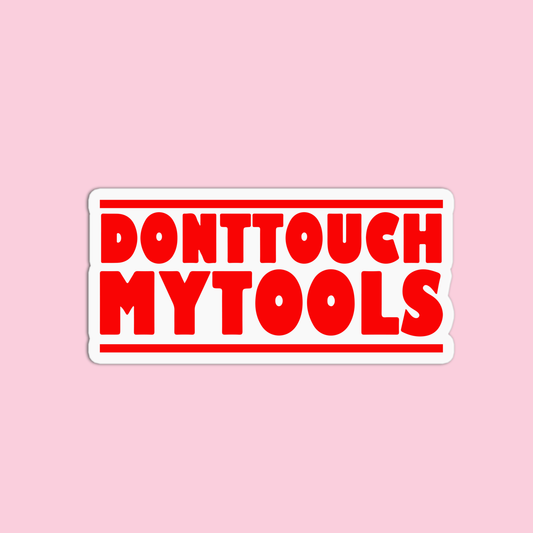 Don't touch my tools Utility Worker Sticker