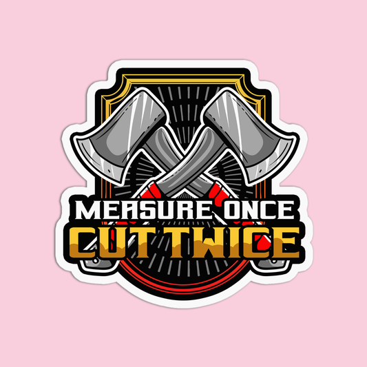 Measure Once Cut Twice Utility Worker Sticker