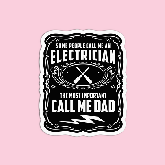 Some people call me Electrician the most important call me dad Utility Worker Sticker