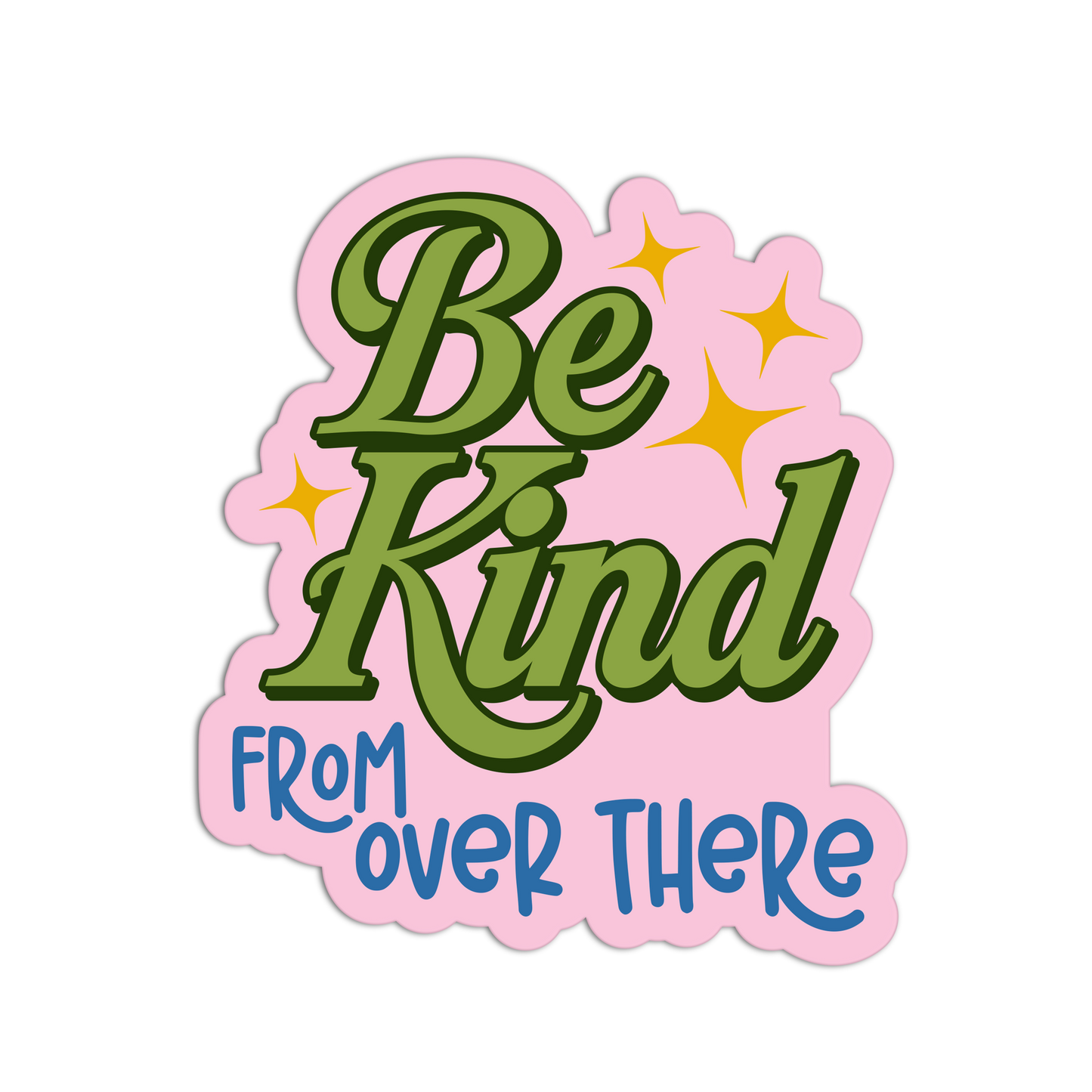 Sticker with 'Be Kind From Over There' text on a pink background