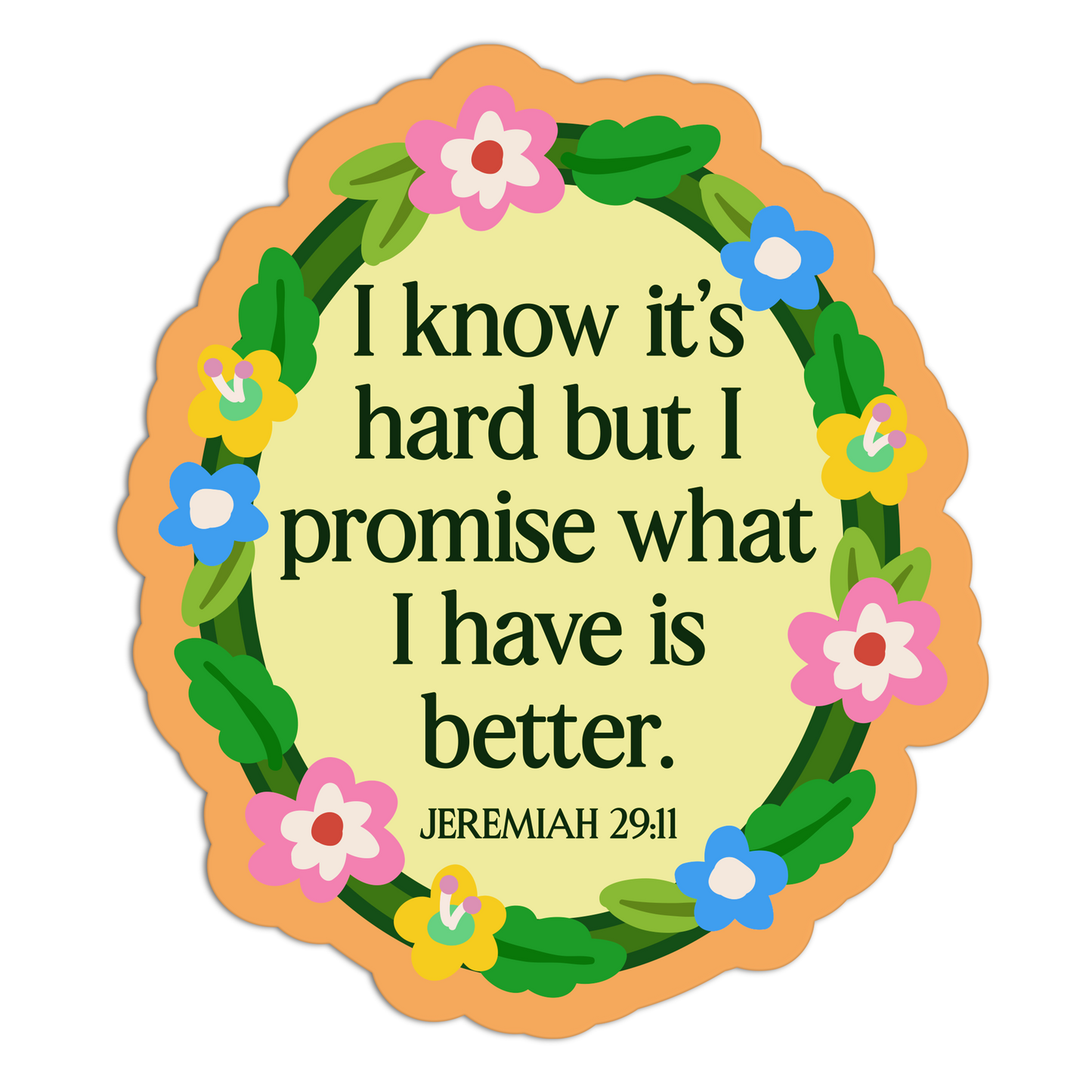 I Know It's Hard But I Promise What I Have Is Better Bible Verses Sticker