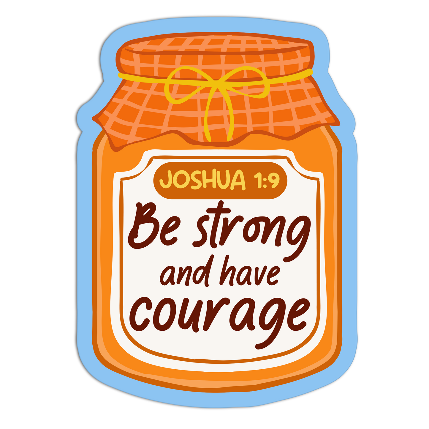 Be Strong And Have Courage Bible Verses Sticker