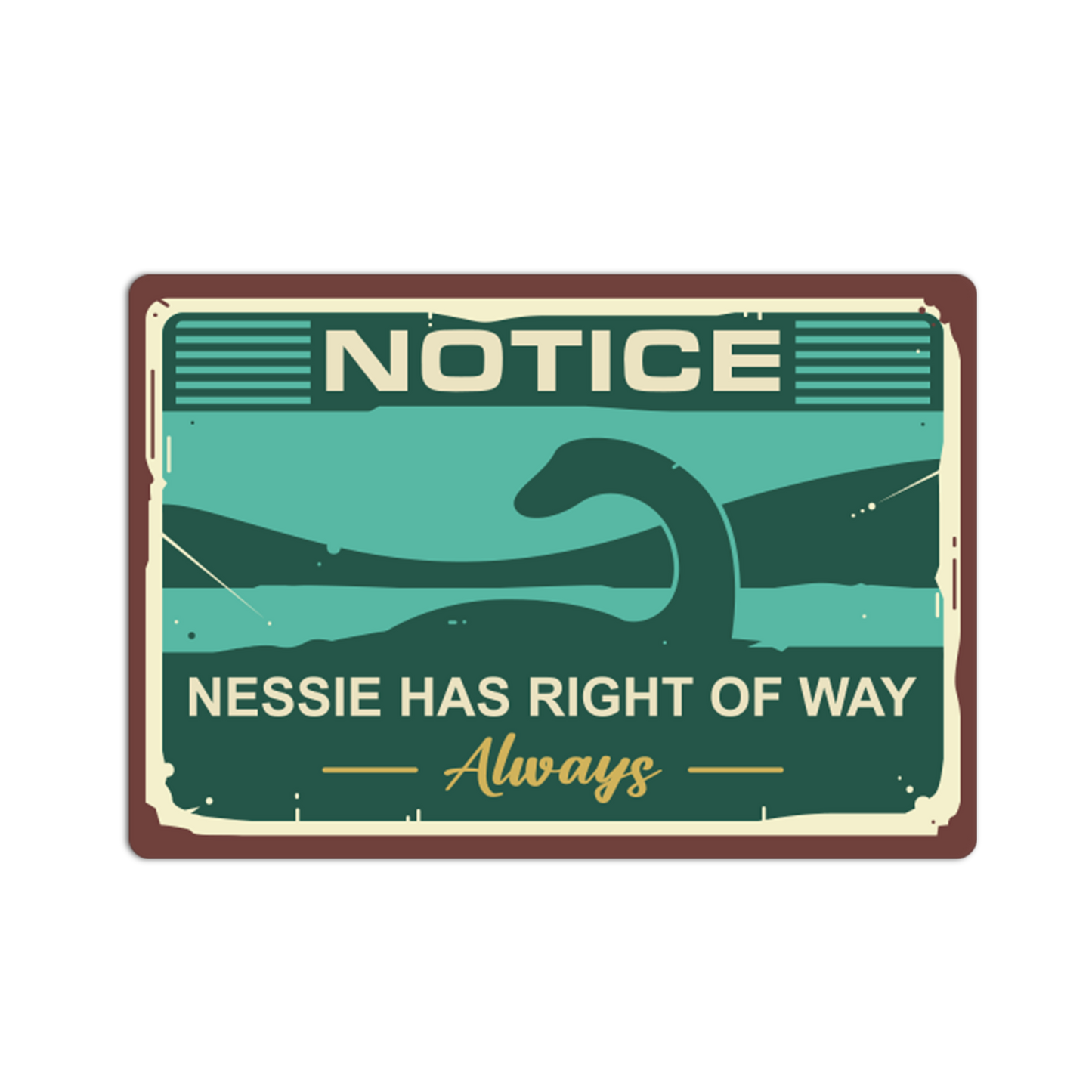 Vintage-style sign with a depiction of Nessie and text 'Notice Nessie has right of way always'.