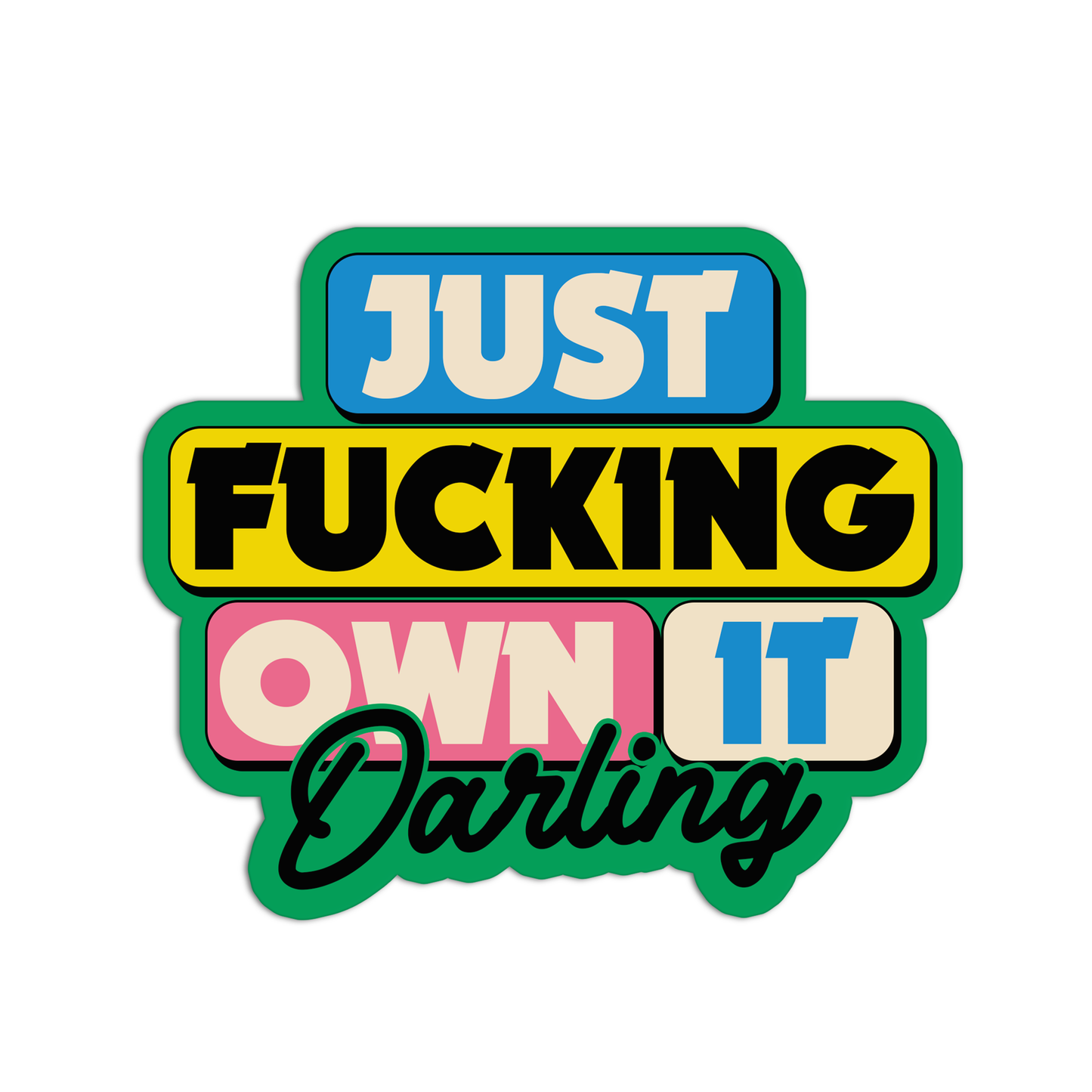 Just Fucking Own It Darling Curse Words Sticker