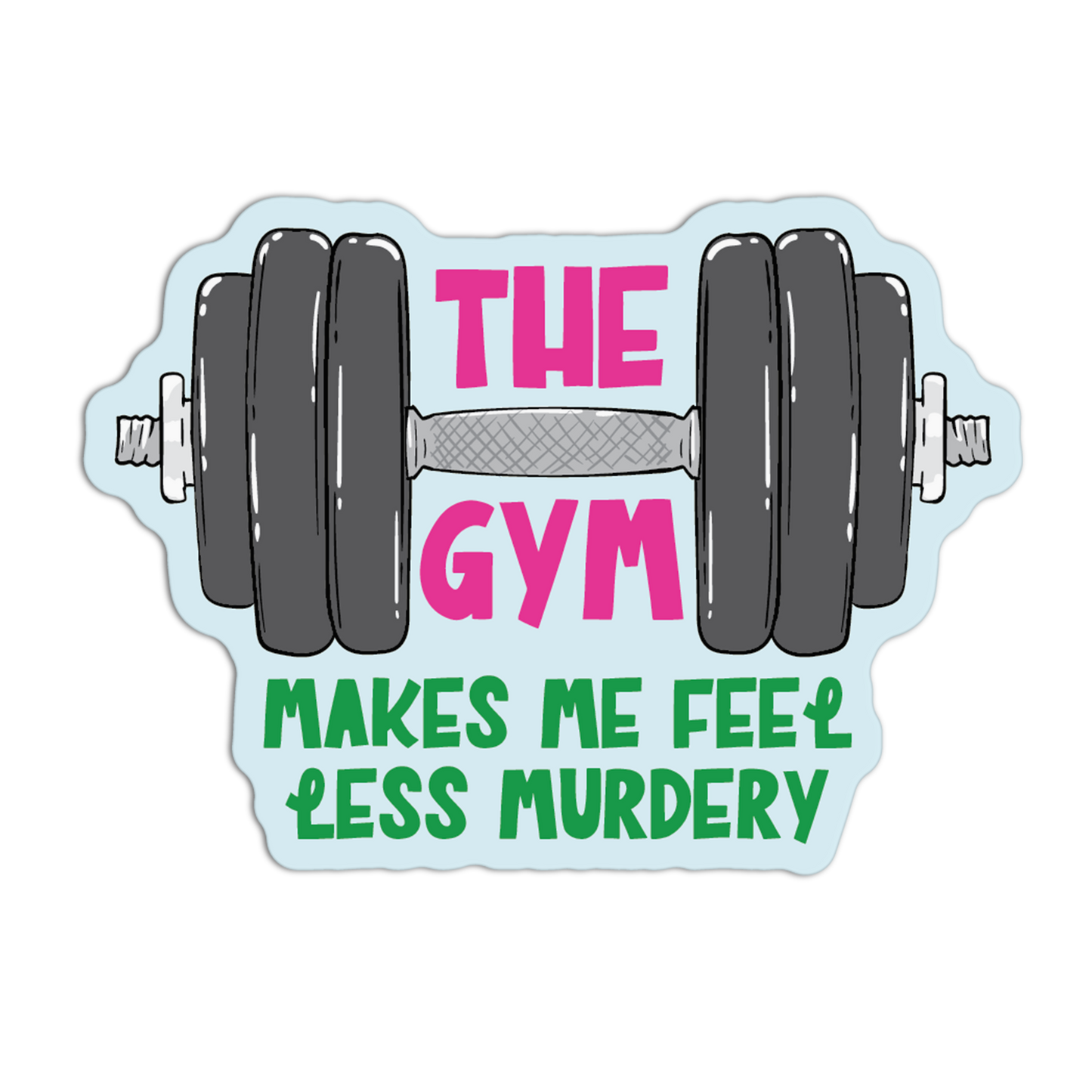The Gym Makes Me Feel Less Murdery Gym Sticker
