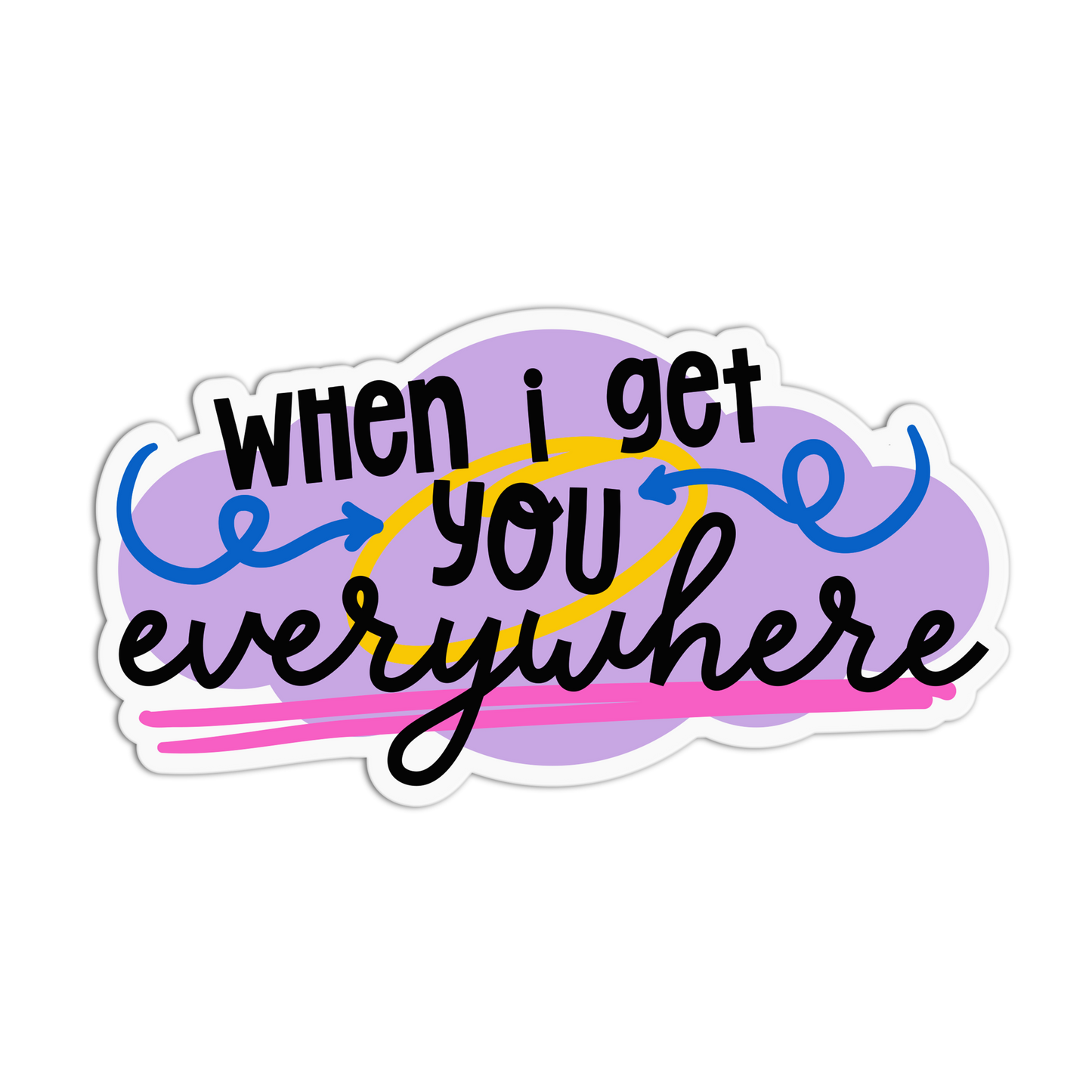 When I get you everywhere Love Me Not Stickers