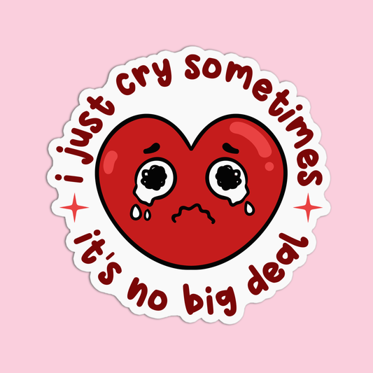 I Just Cry Sometimes It's No Big Deal Sticker