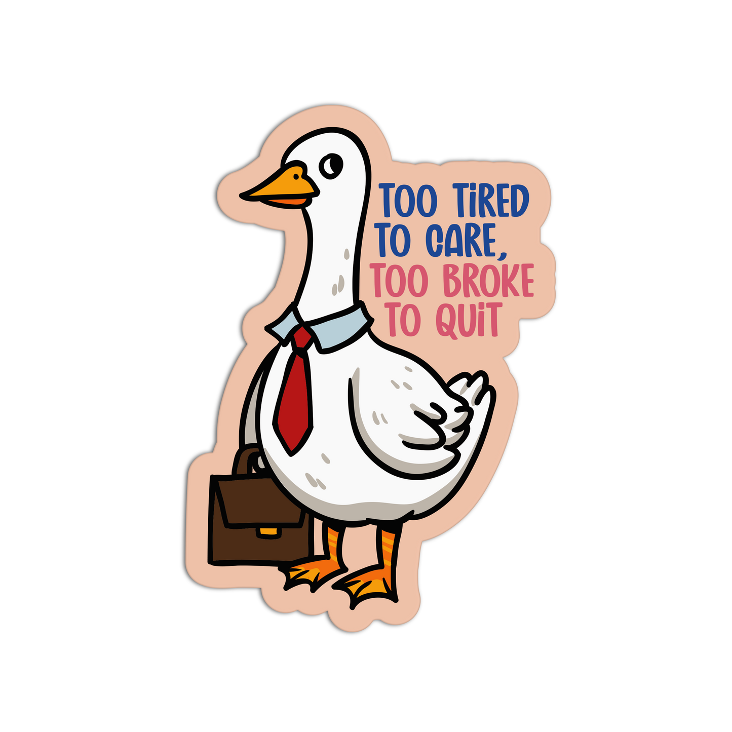 Too Tired To Care, Too Broke To Quit Sarcastic Office Sticker