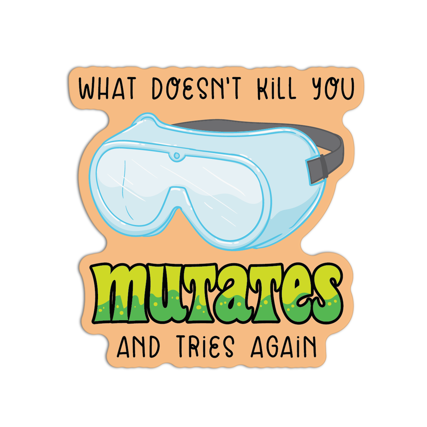 What Doesn't Kill You Mutates And Tries Again New Science Sticker