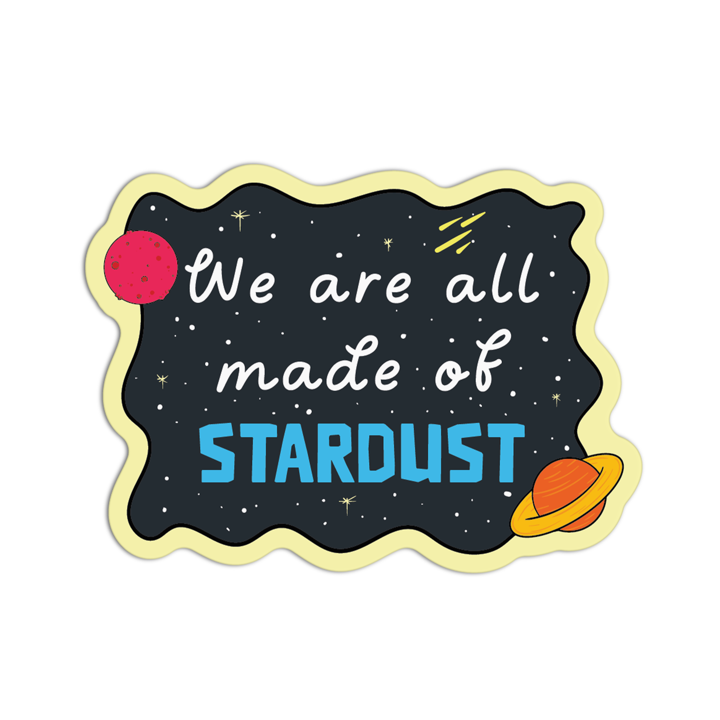 We are all made of STARDUST Space Stuff Stickers