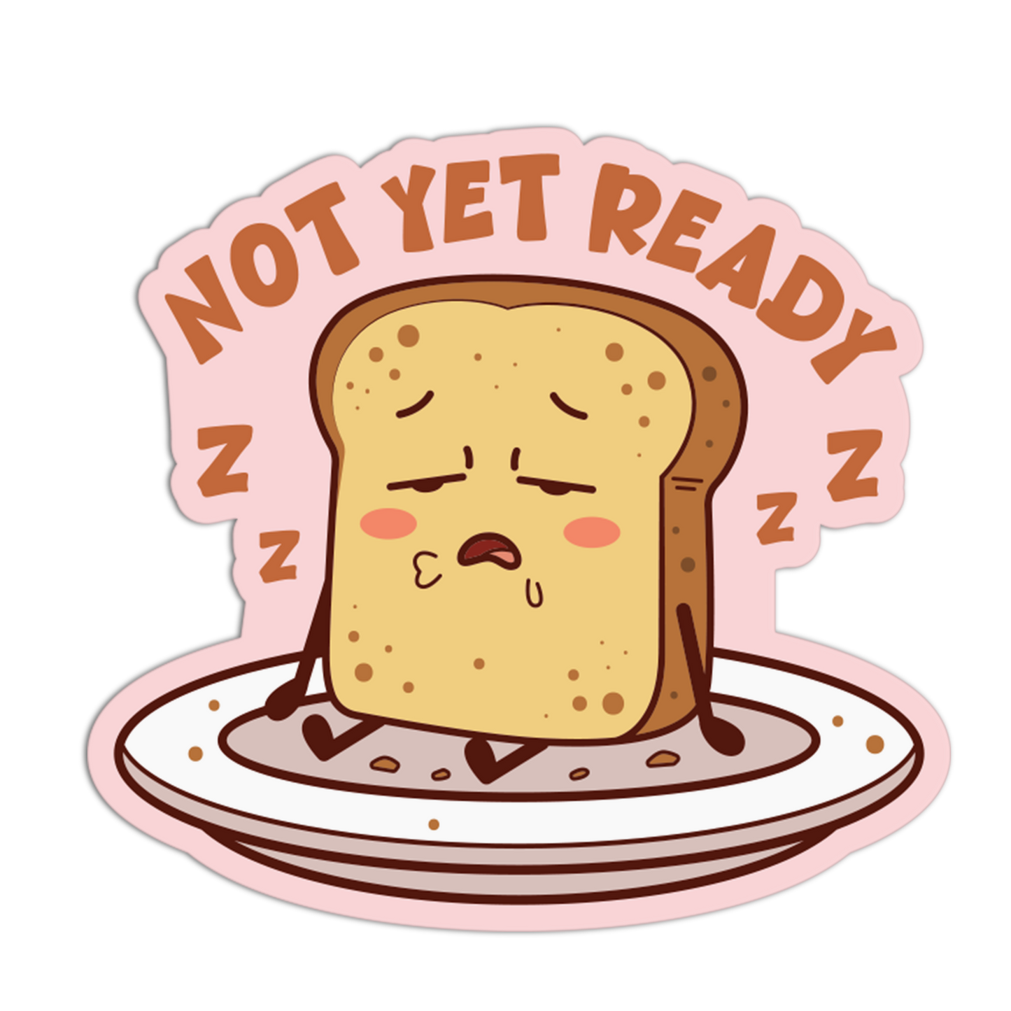 Cartoon toast with a sad expression on a plate, surrounded by 'Not Yet Ready' text.