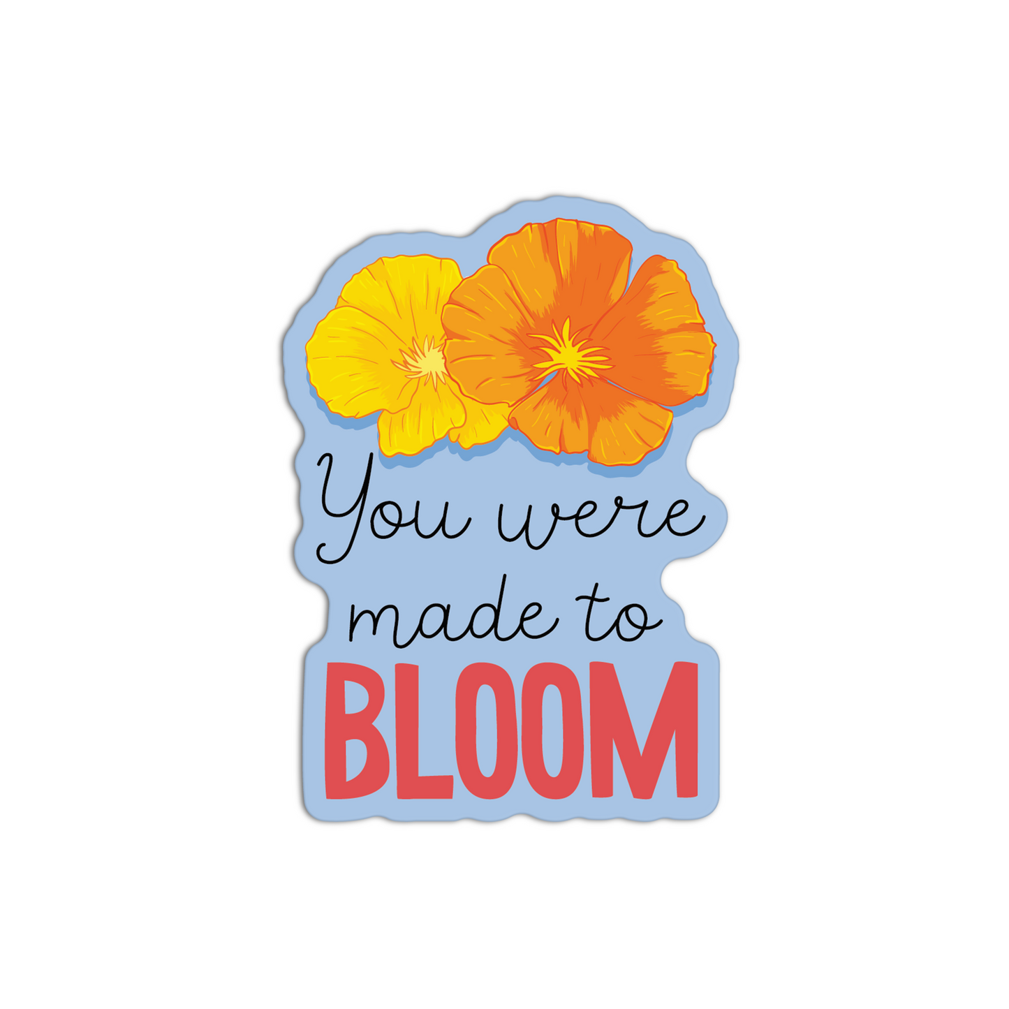 You were made to bloom California Poppy Sticker