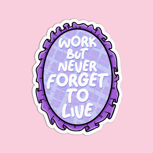 Work but never forget to live Positive Quotes Sticker