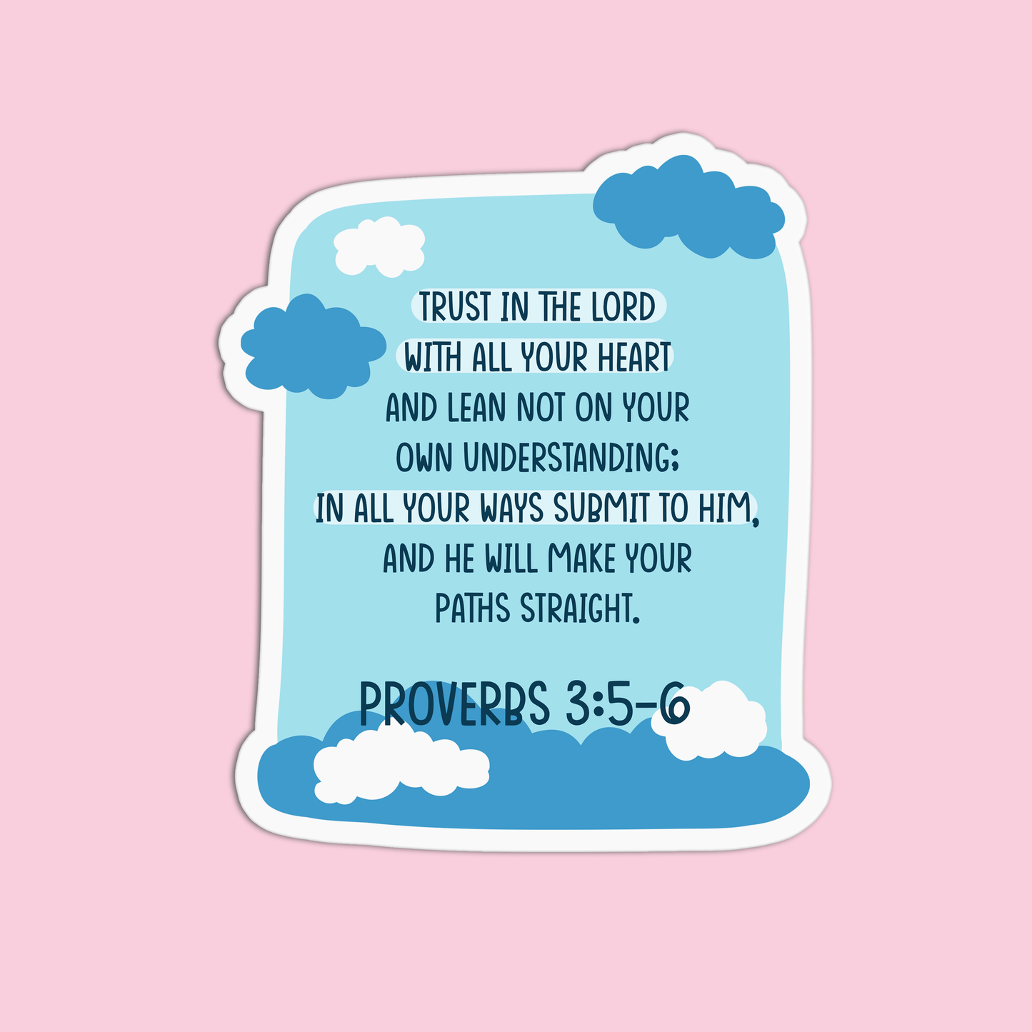 Trust in the Lord with all your heart and lean not on your own understanding: In all your ways submit to him and he will make your paths straight - Proverbs 3:5-6 Sticker