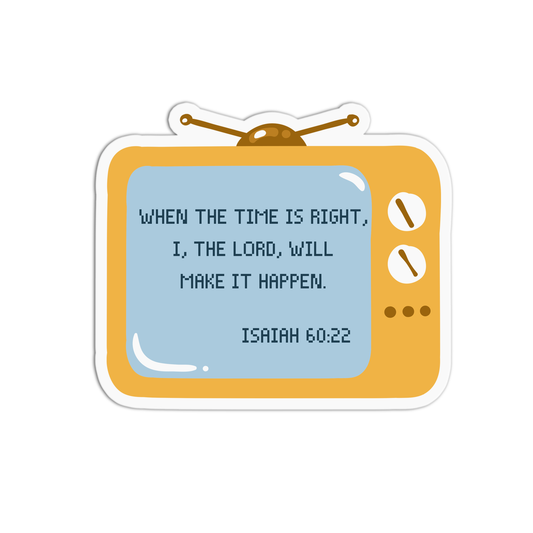When the time is right I the Lord, will make it happen - Isaiah 60:22 Sticker