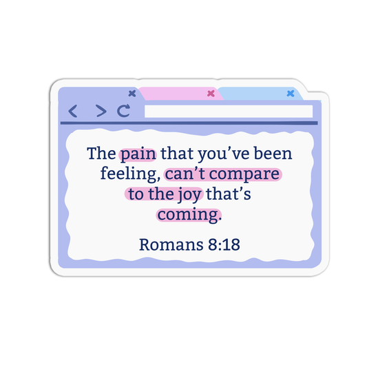 The pain that you've been feeling can't compare to the joy that's coming - Romans 8:18 Sticker