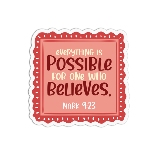 Everything is possible for one who believes - Mark 9:23 Sticker