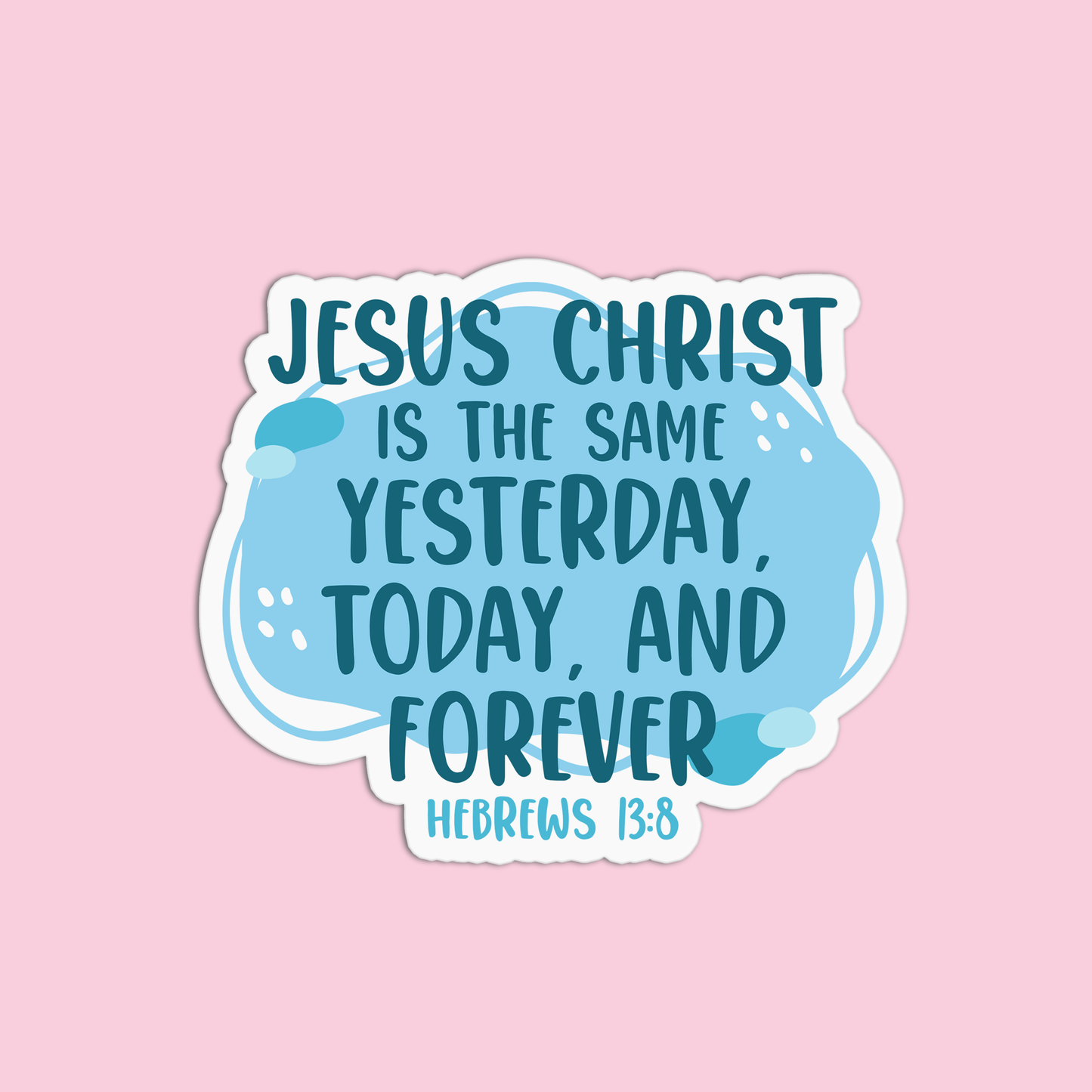 Jesus Christ is the same yesterday, today, and forever - Hebrews 13:8 Sticker