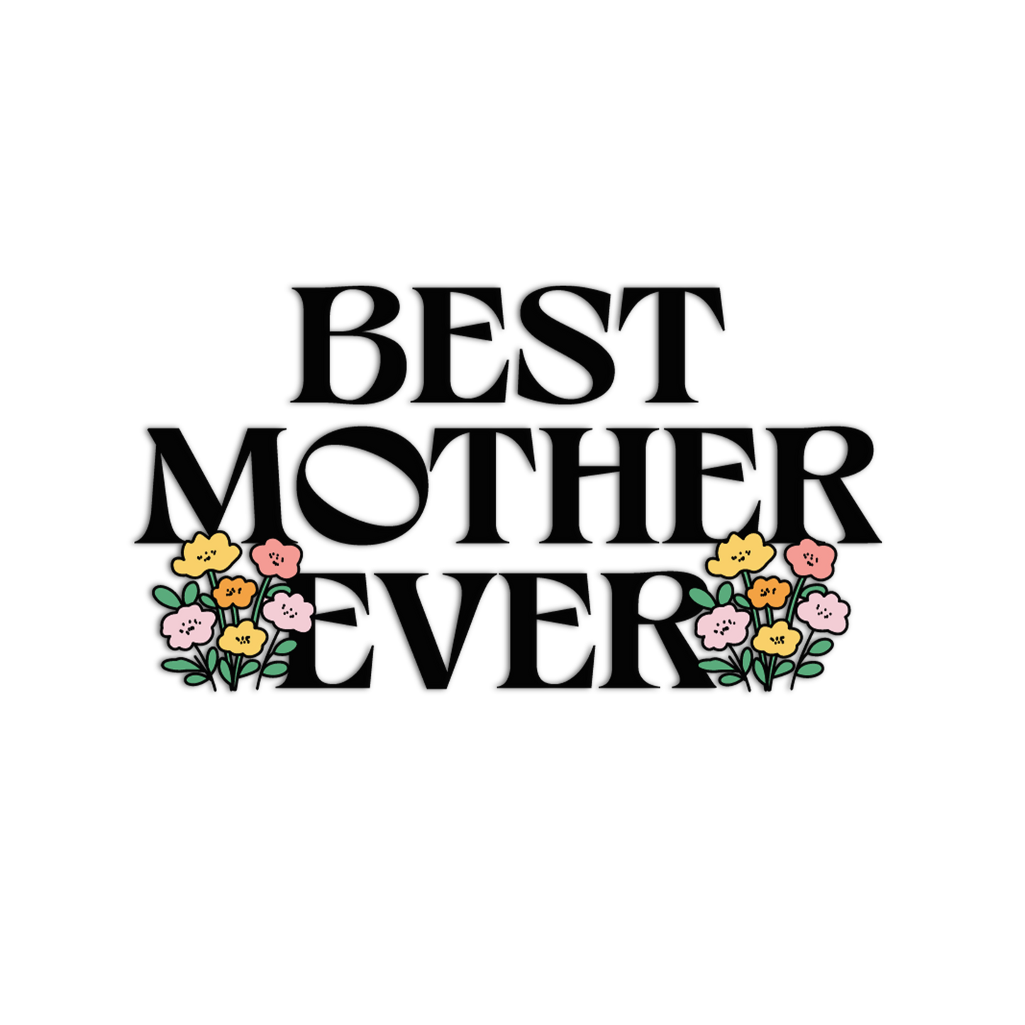 Text 'BEST MOTHER EVER' with floral elements on a white background
