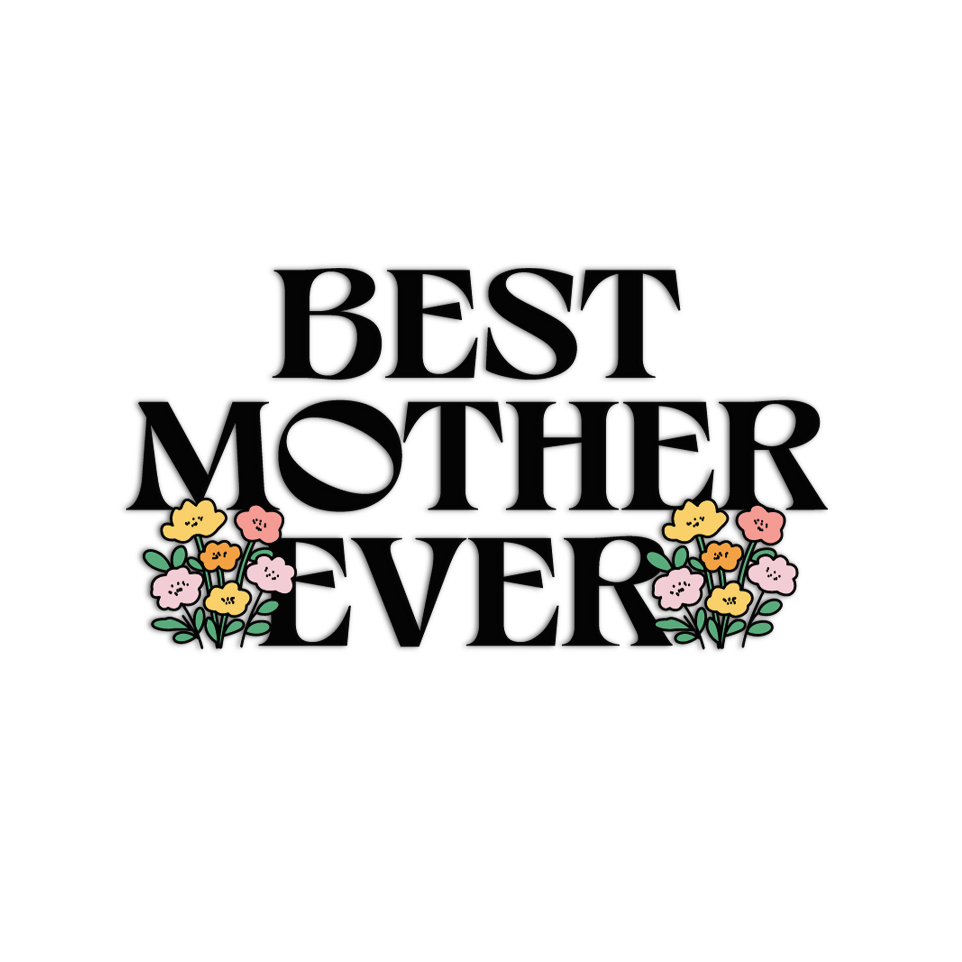 Text 'BEST MOTHER EVER' with floral elements on a white background