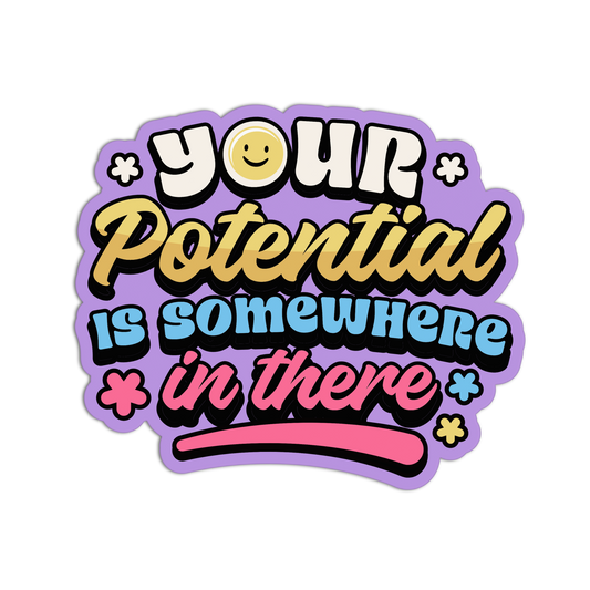 Colorful motivational sticker with text 'Your Potential Is Somewhere In There' on a white background