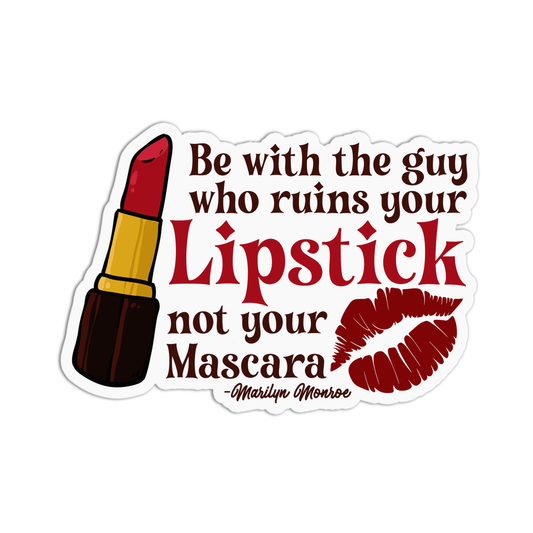 Be with the guy who ruins your Lipstick not your Mascara Marilyn Monroe Sticker