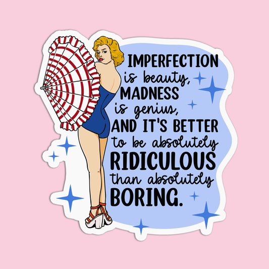 Imperfection is beauty, madness is genius, and it's better to be absolutely ridiculous than absolutely boring Marilyn Monroe Sticker