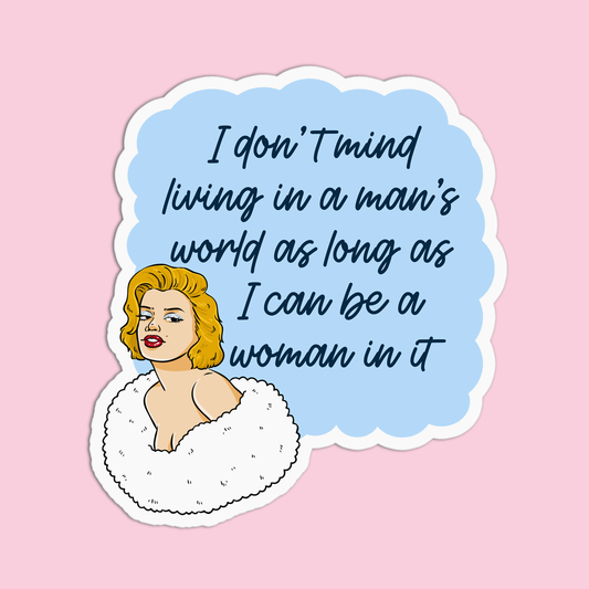 I don't mind living in a man's world as long as I can be a woman in it Marilyn Monroe Sticker