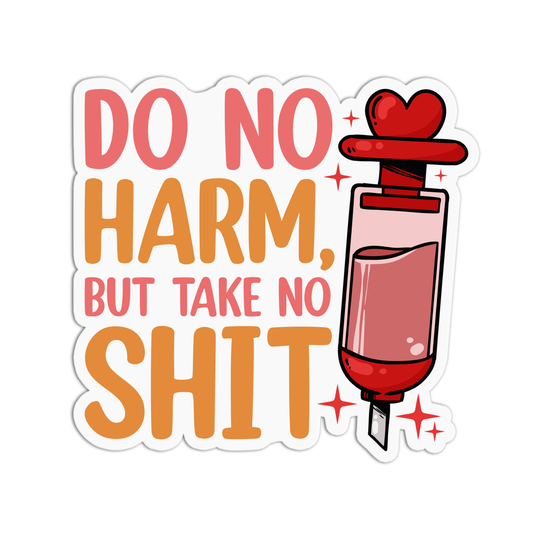 Do No Harm But Take No Shit Nurse Stickers