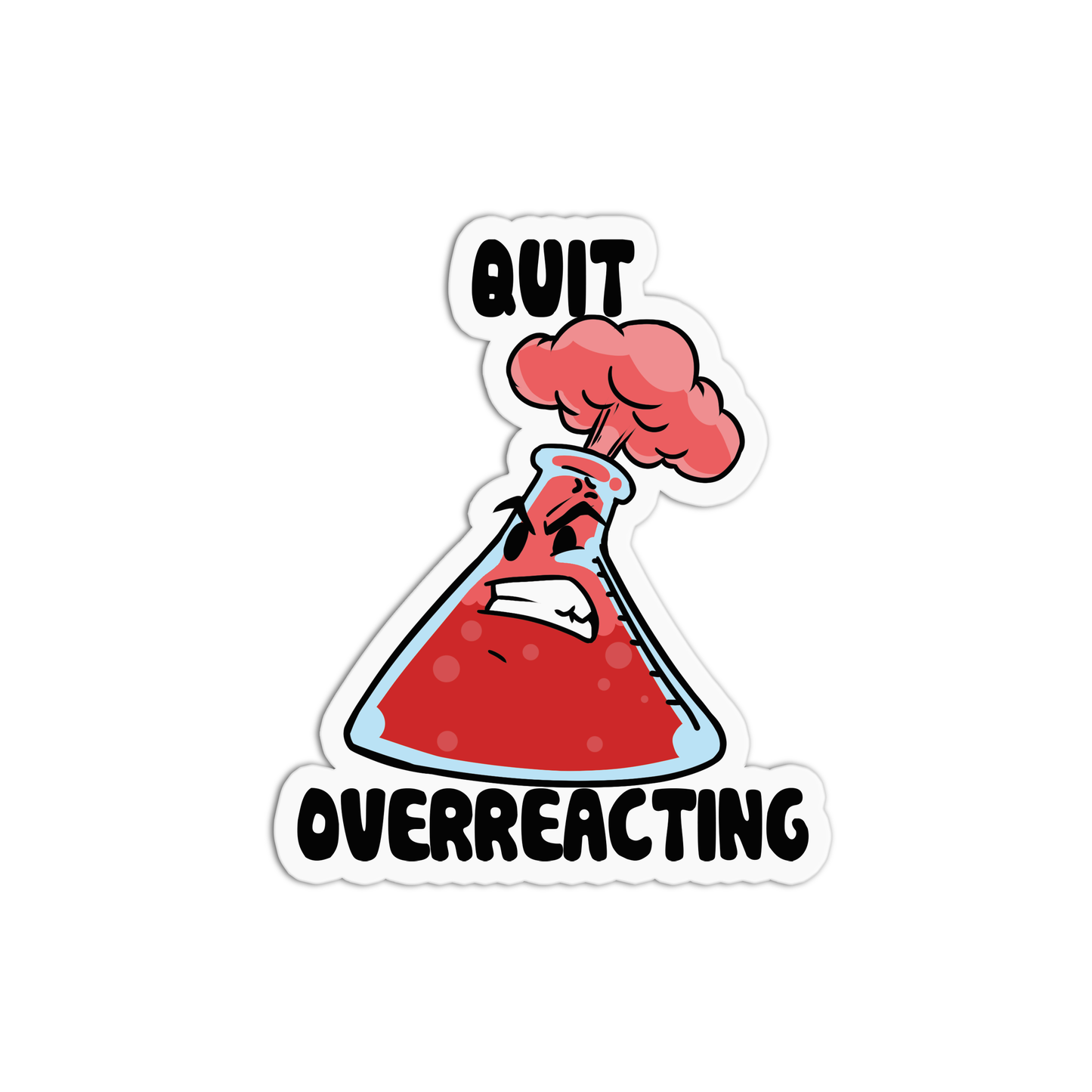 Quit overreacting Science Sticker