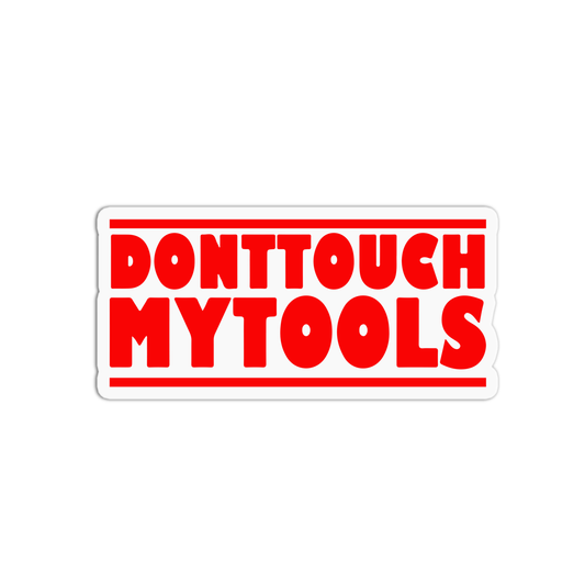 Don't touch my tools Utility Worker Sticker