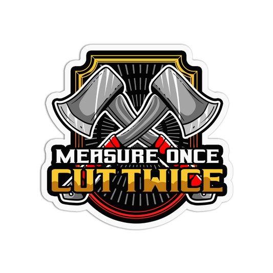 Measure Once Cut Twice Utility Worker Sticker