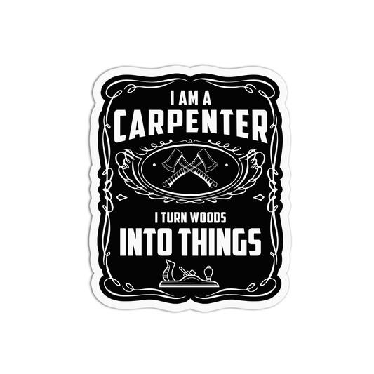 I am a carpenter I turn woods into things Utility Worker Sticker