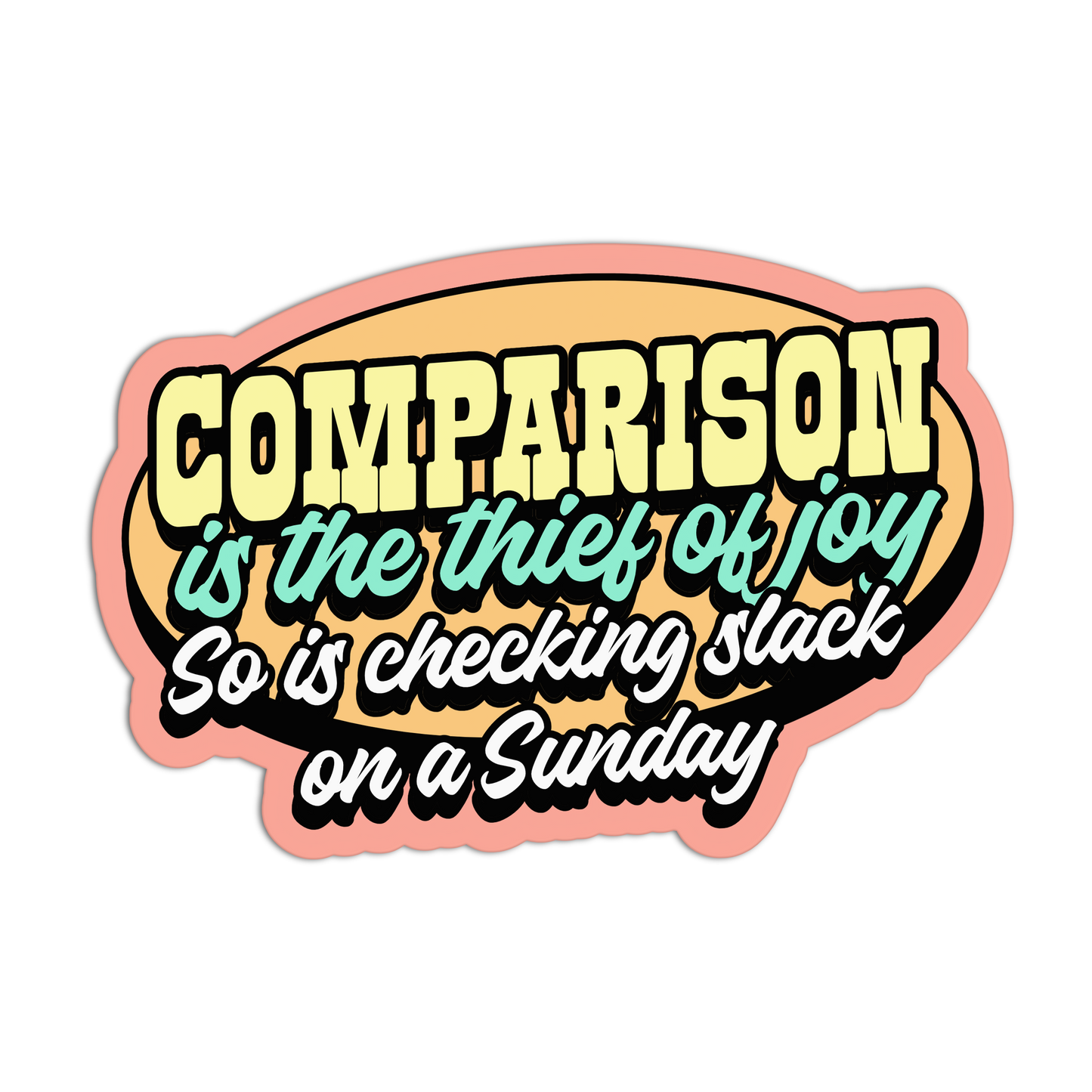 Comparison Is The They Of Joy - Work Stickers