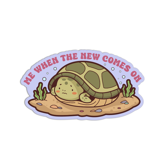 Sticker with a turtle and text 'Me when the new comes on' on a white background
