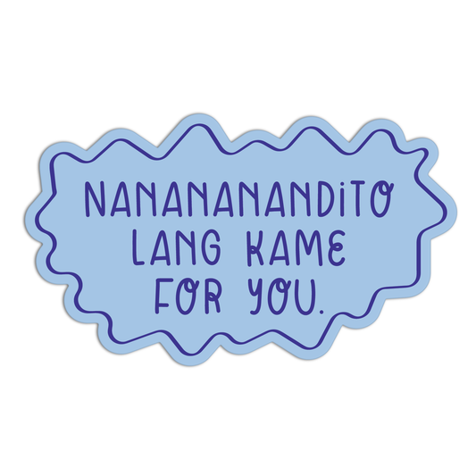 Nanananandito Lang Kame For You Quotes For Coffee Sticker
