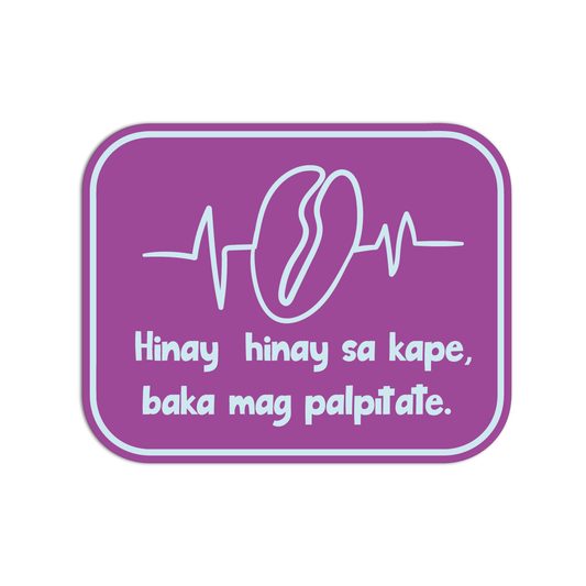Hinay Hinay Sa Kape Baka Mag Palpitate Quotes For Coffee Sticker