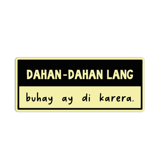 Dahan Dahan Lang Buhay Ay Di Karera Quotes For Coffee Sticker