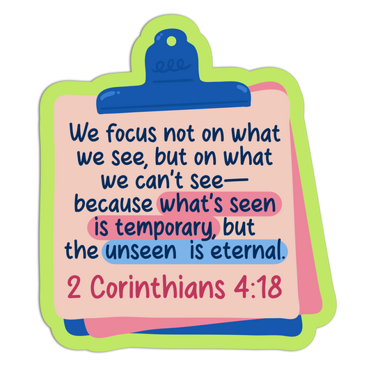 We Focus Not On What We See But On What We Can't See Because What's Seen Is Temporary But The Unseen Is Eternal Bible Verses Sticker