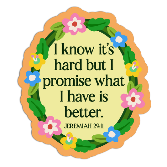 I Know It's Hard But I Promise What I Have Is Better Bible Verses Sticker