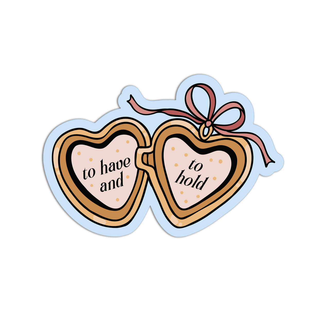 A die-cut sticker featuring an open heart-shaped locket illustration with the words 'to have and to hold' printed inside, on a light blue background with a pink ribbon bow.