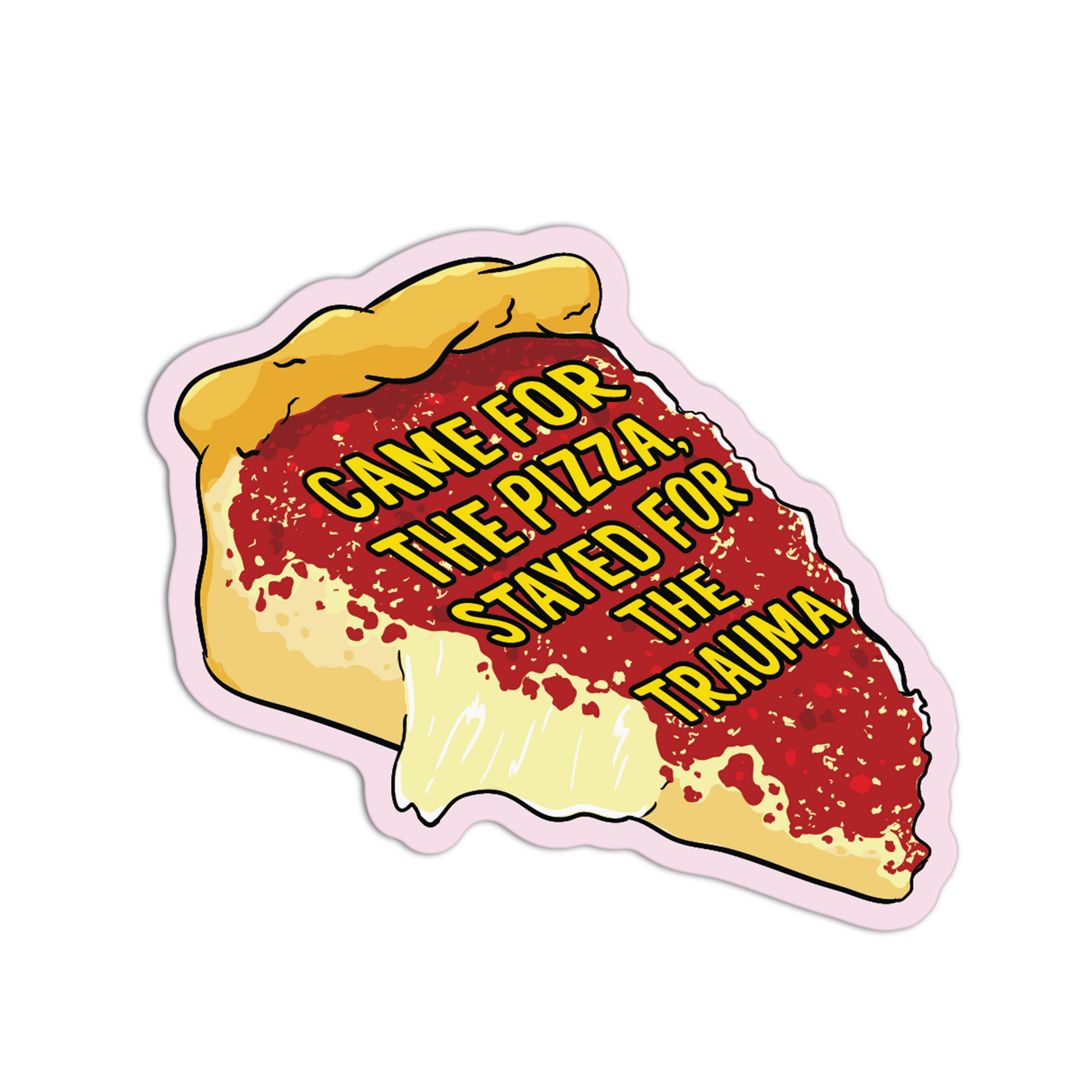 Sticker of a pizza slice with text 'Gave for the pizza, stayed for the trauma' on a white background