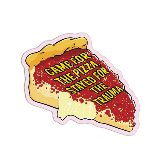 Sticker of a pizza slice with text 'Gave for the pizza, stayed for the trauma' on a white background